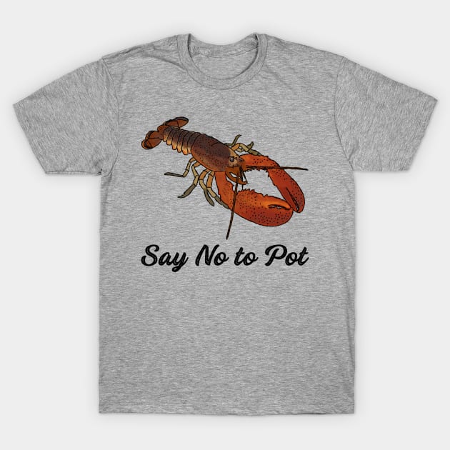 Say No To Pot Funny Lobster Graphic T-Shirt by Alissa Carin